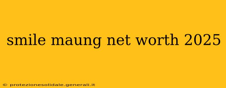 smile maung net worth 2025