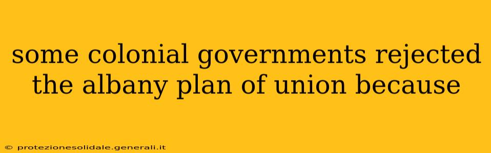 some colonial governments rejected the albany plan of union because