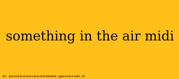 something in the air midi