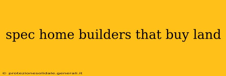 spec home builders that buy land