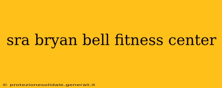 sra bryan bell fitness center