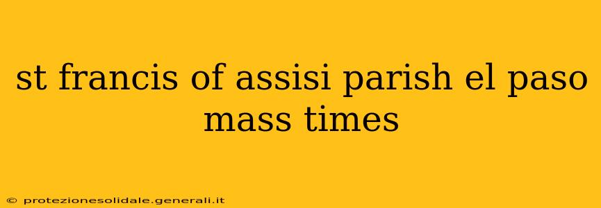 st francis of assisi parish el paso mass times