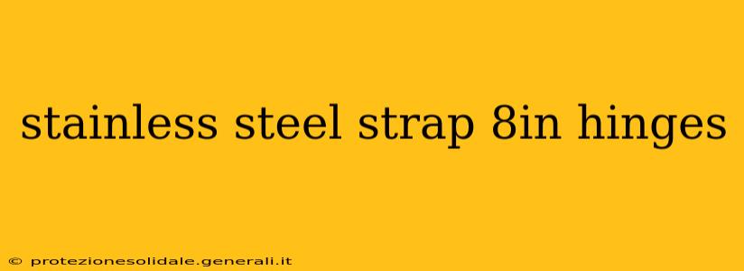 stainless steel strap 8in hinges
