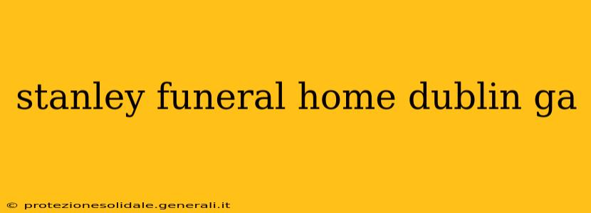stanley funeral home dublin ga