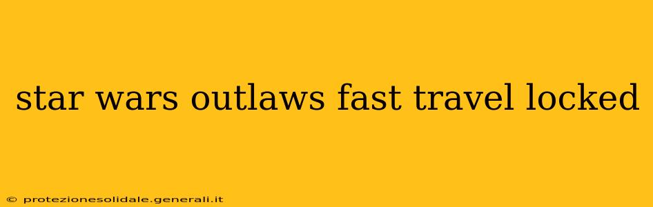 star wars outlaws fast travel locked