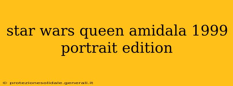 star wars queen amidala 1999 portrait edition