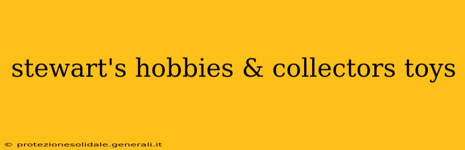 stewart's hobbies & collectors toys