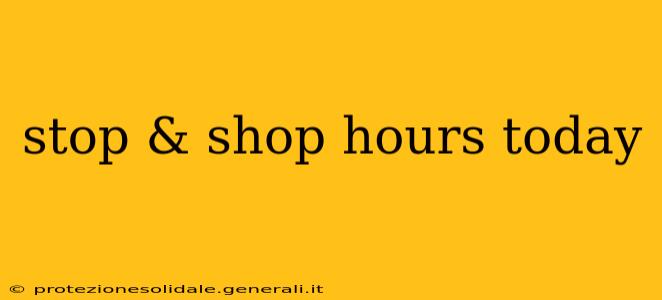 stop & shop hours today