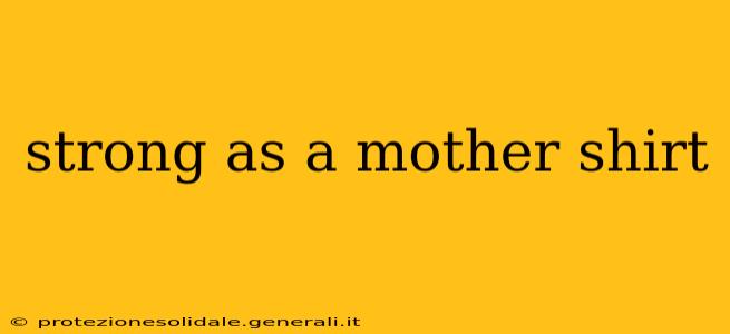 strong as a mother shirt