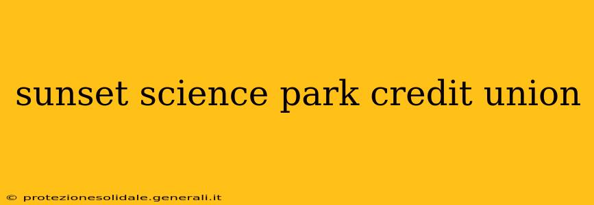 sunset science park credit union