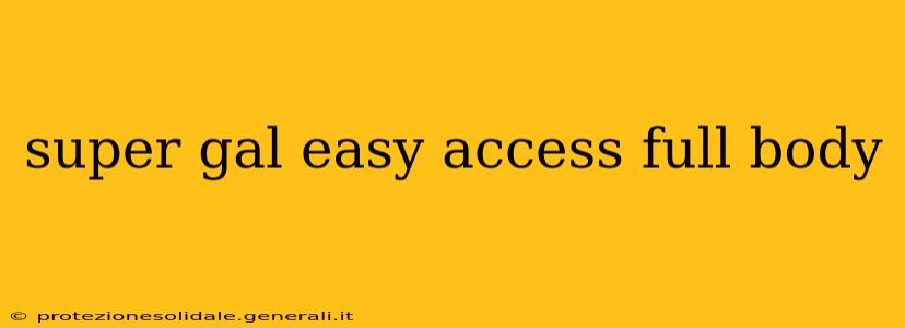 super gal easy access full body super gal easy access full body