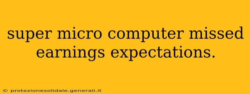 super micro computer missed earnings expectations.
