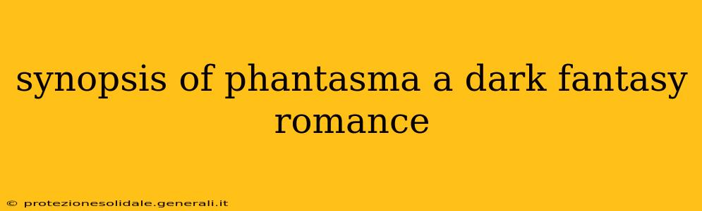 synopsis of phantasma a dark fantasy romance