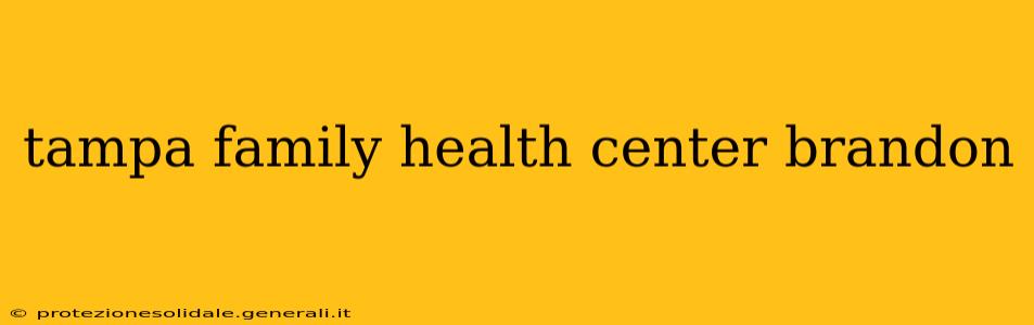 tampa family health center brandon