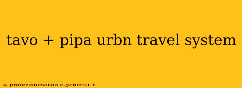 tavo + pipa urbn travel system