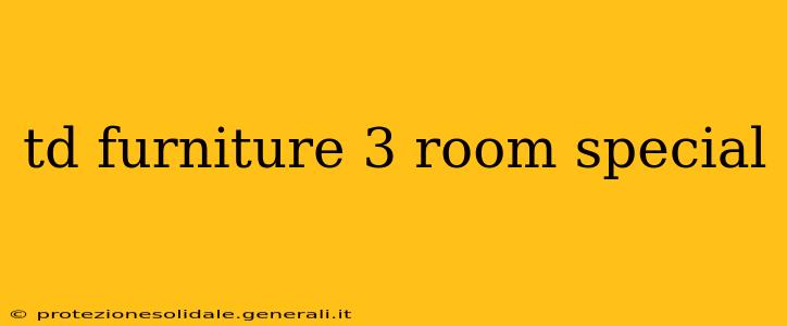 td furniture 3 room special
