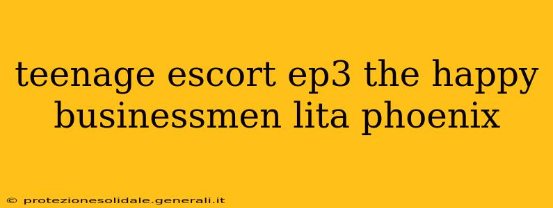 teenage escort ep3 the happy businessmen lita phoenix teenage escort ep3 the happy businessmen lita phoenix