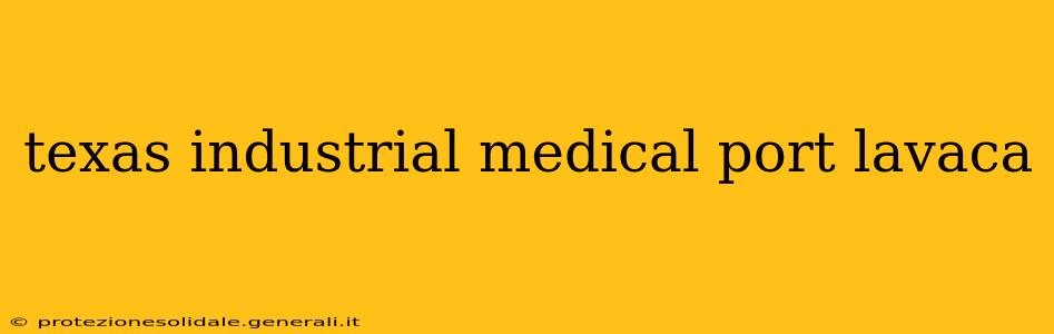 texas industrial medical port lavaca