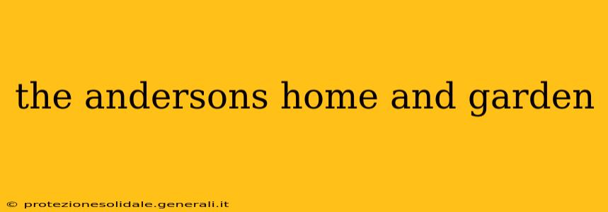 the andersons home and garden