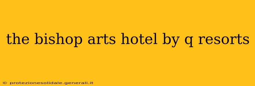 the bishop arts hotel by q resorts