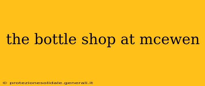 the bottle shop at mcewen