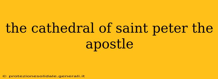 the cathedral of saint peter the apostle