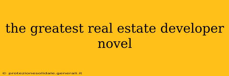 the greatest real estate developer novel
