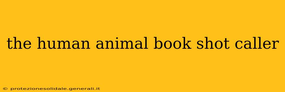 the human animal book shot caller