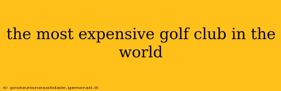 the most expensive golf club in the world