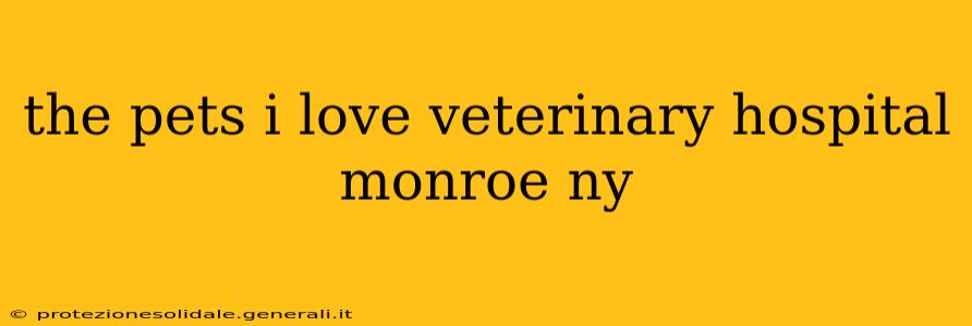 the pets i love veterinary hospital monroe ny