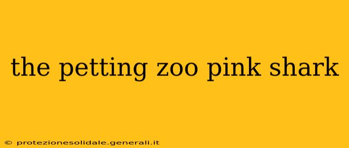 the petting zoo pink shark