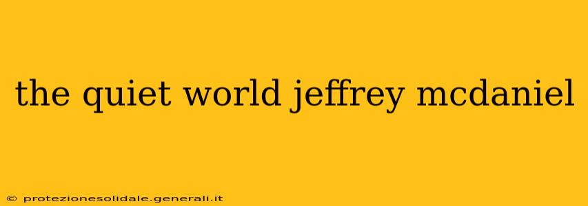 the quiet world jeffrey mcdaniel