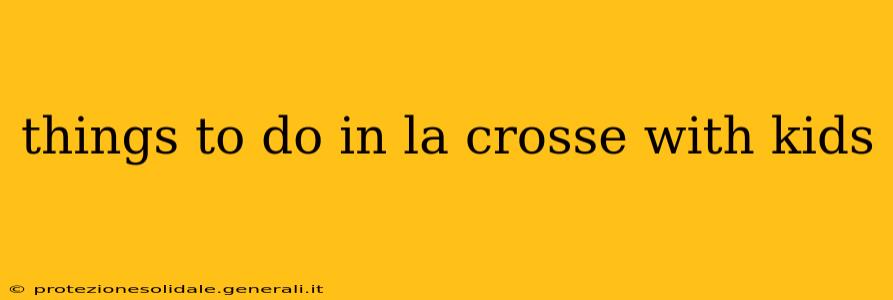things to do in la crosse with kids