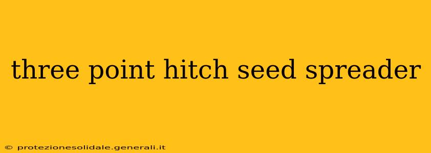 three point hitch seed spreader