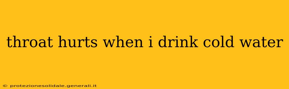 throat hurts when i drink cold water