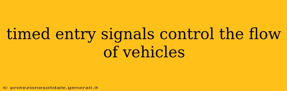 timed entry signals control the flow of vehicles
