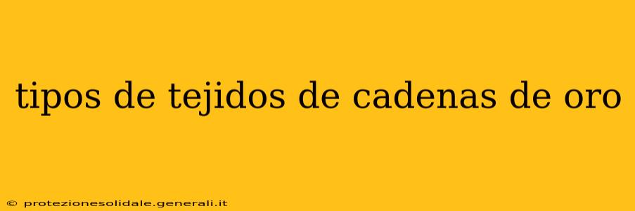 tipos de tejidos de cadenas de oro