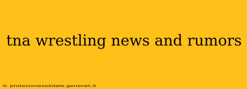 tna wrestling news and rumors