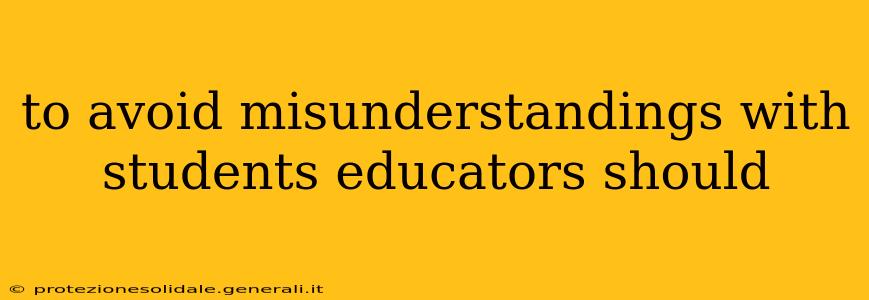 to avoid misunderstandings with students educators should