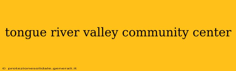 tongue river valley community center