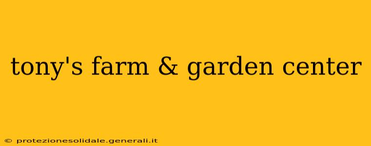 tony's farm & garden center