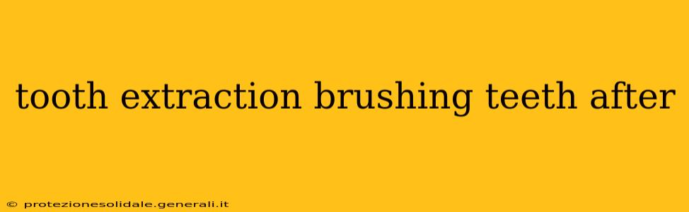 tooth extraction brushing teeth after
