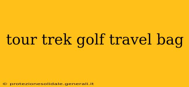 tour trek golf travel bag