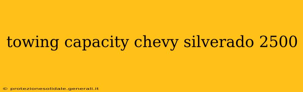towing capacity chevy silverado 2500