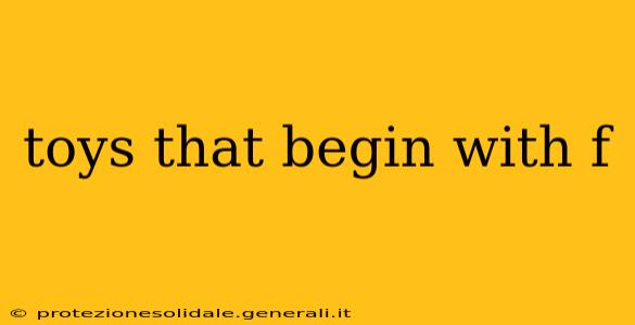 toys that begin with f