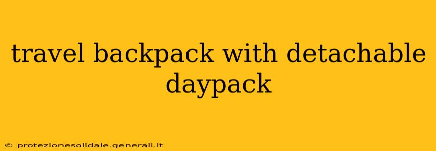 travel backpack with detachable daypack