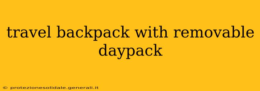 travel backpack with removable daypack