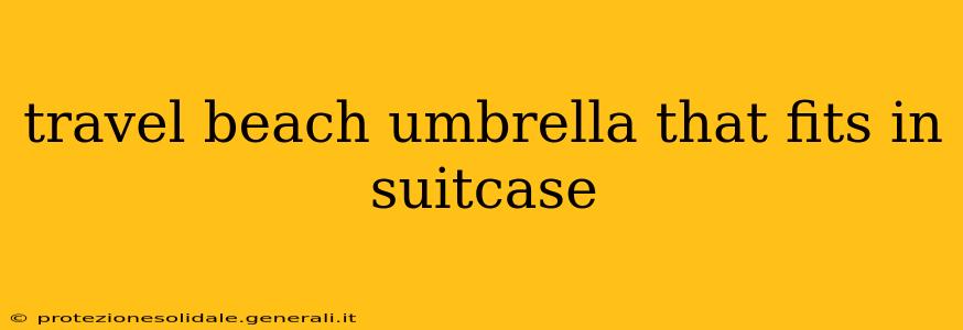 travel beach umbrella that fits in suitcase