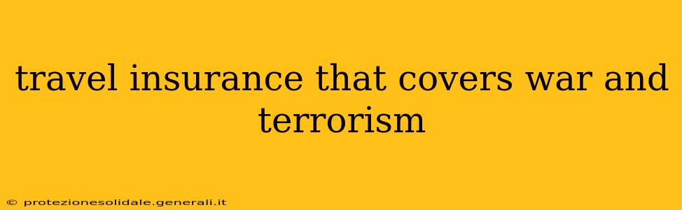 travel insurance that covers war and terrorism