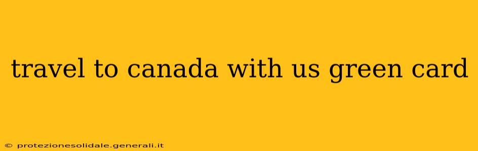 travel to canada with us green card